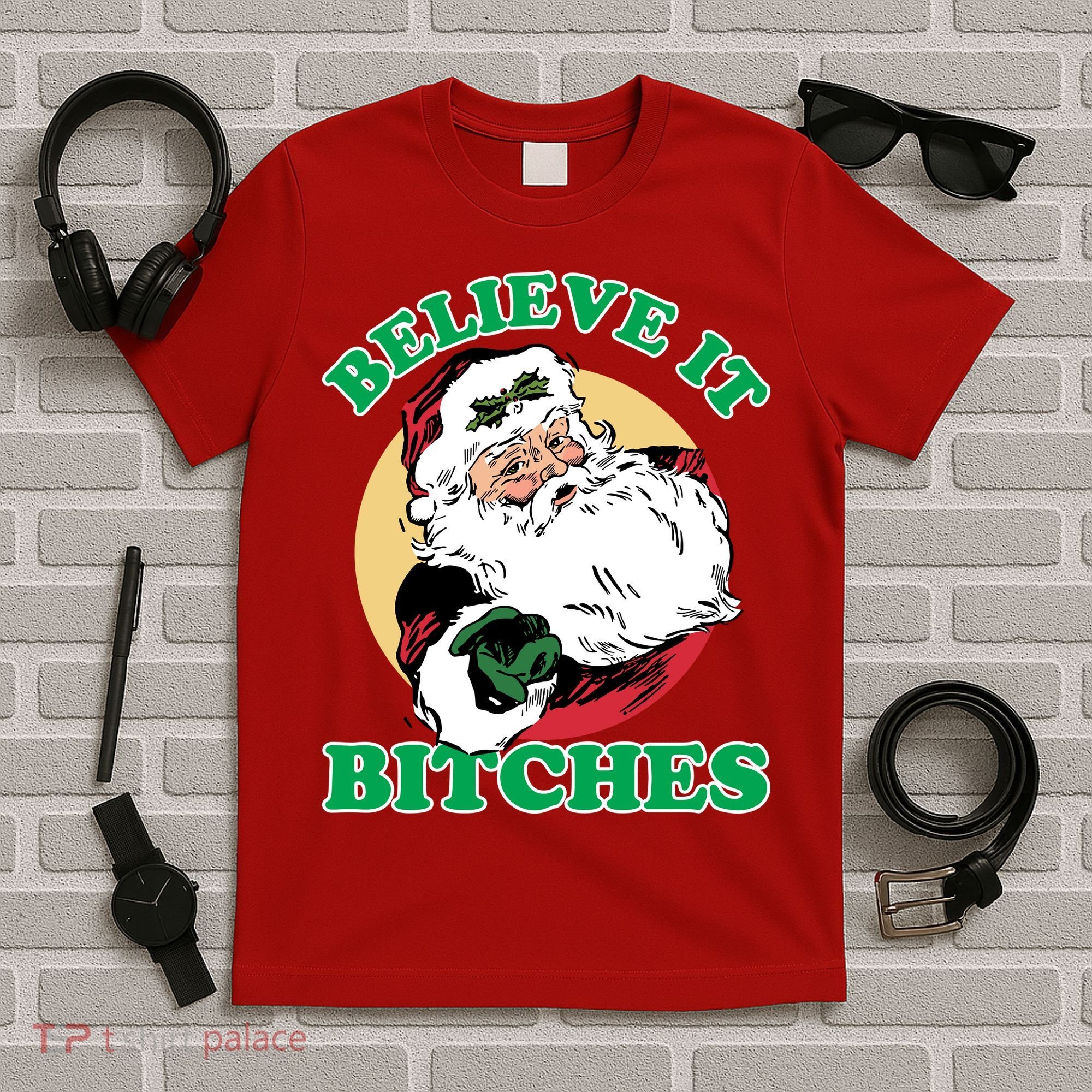 Believe It Bitches - Santa Funny Christmas T-Shirt