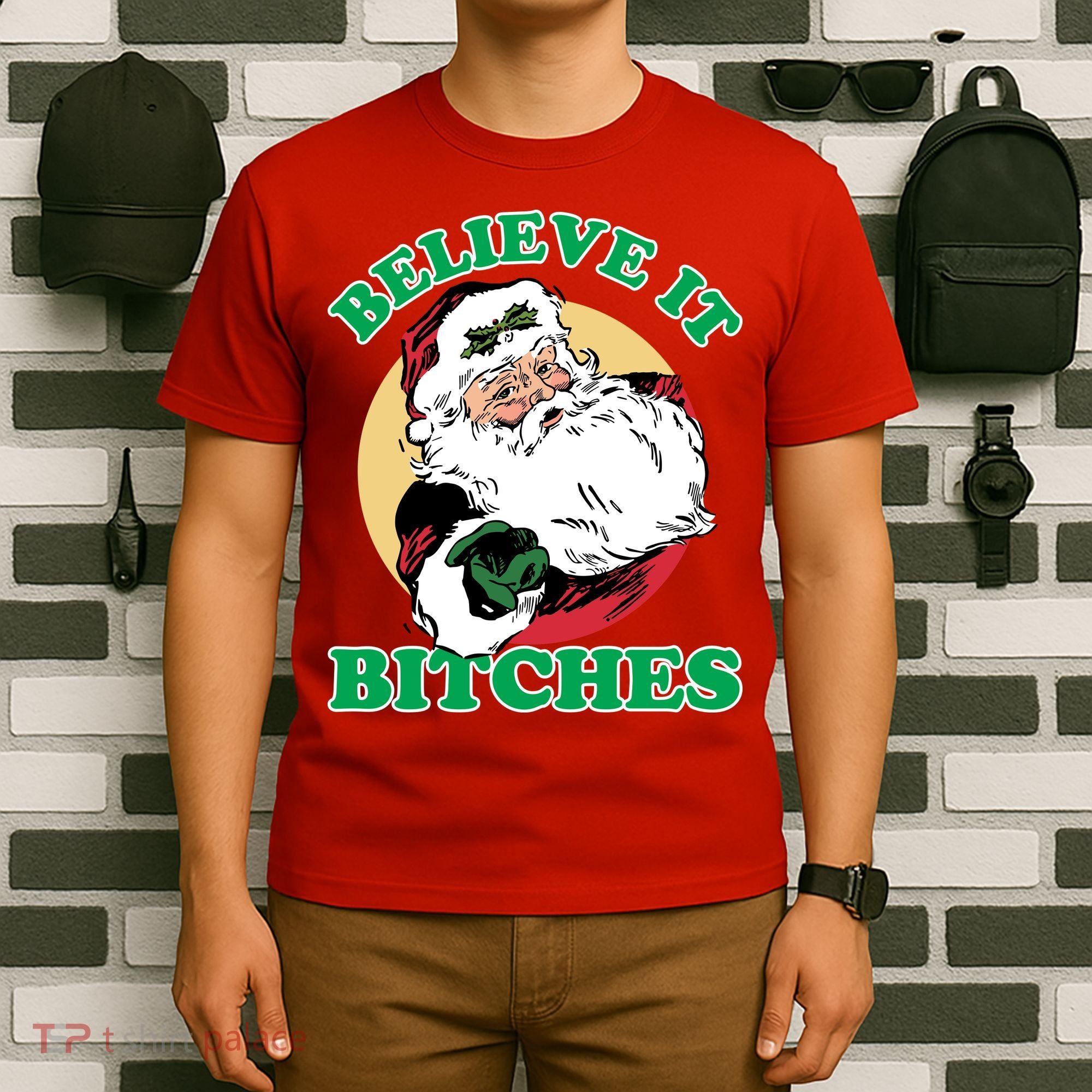 Believe It Bitches - Santa Funny Christmas T-Shirt