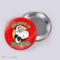 Believe It Bitches - Santa Funny Christmas Button thumb 0