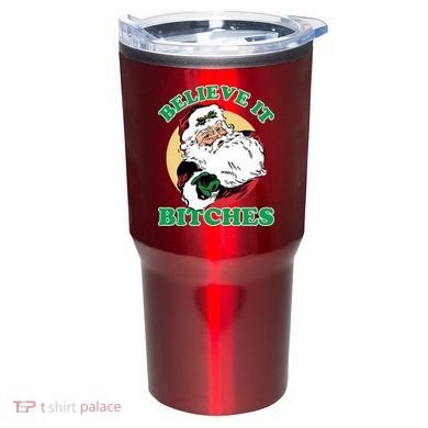 Believe It Bitches - Santa Funny Christmas Tumbler