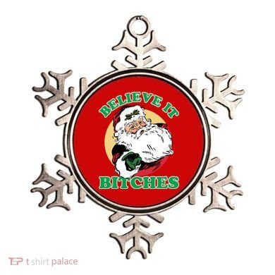 Believe It Bitches - Santa Funny Christmas Ornament