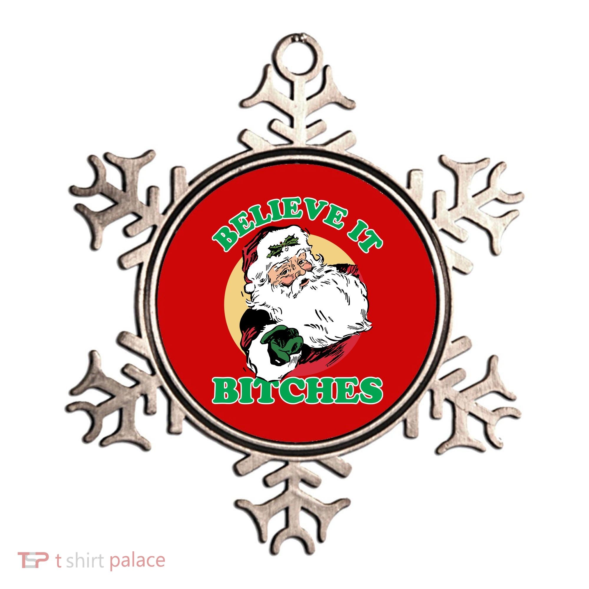 Believe It Bitches - Santa Funny Christmas Ornament