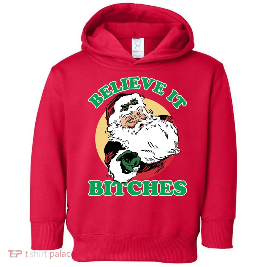 Believe It Bitches - Santa Funny Christmas Toddler Hoodie