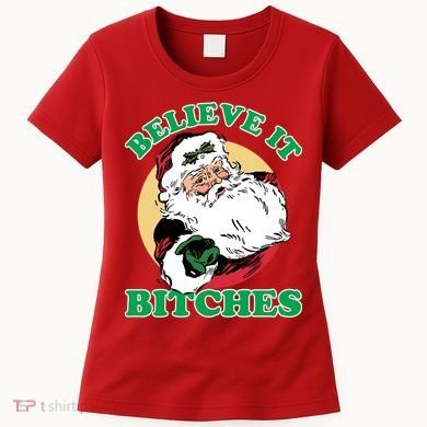 Believe It Bitches - Santa Funny Christmas Women's T-Shirt