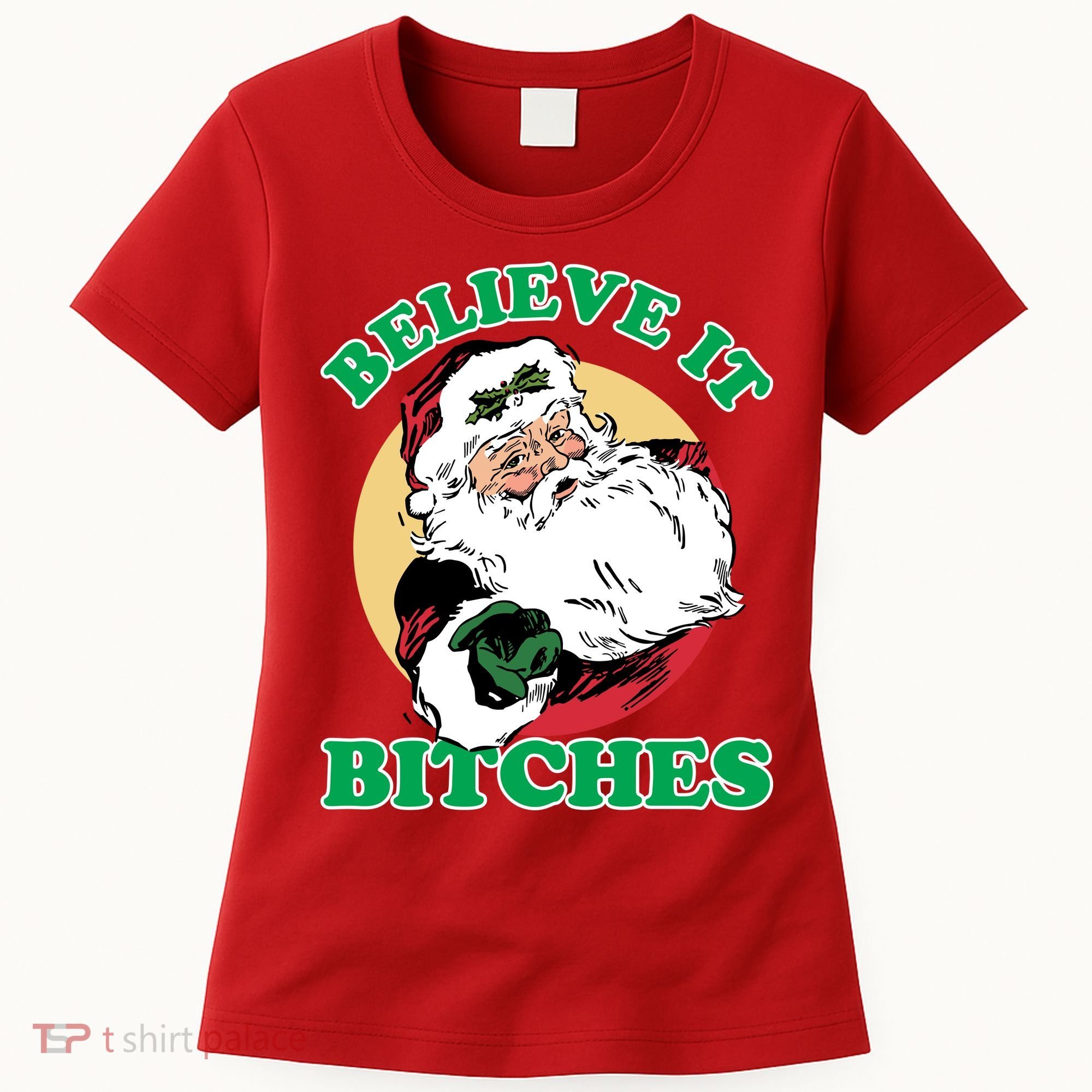 Believe It Bitches - Santa Funny Christmas Women's T-Shirt