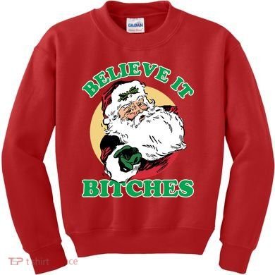 Believe It Bitches - Santa Funny Christmas Kids Sweatshirt