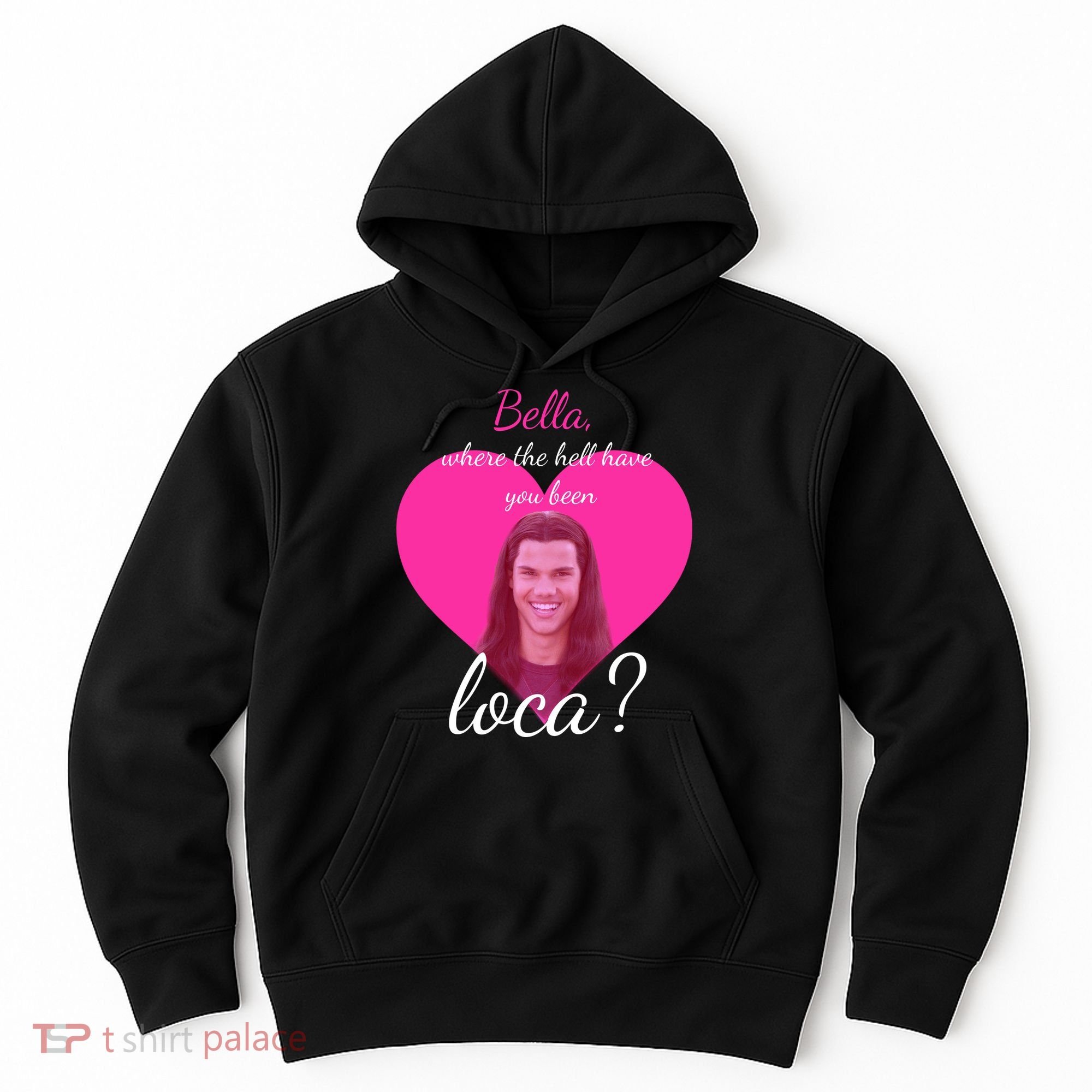 Bella Where The Hell Have You Been Loca? Hoodie