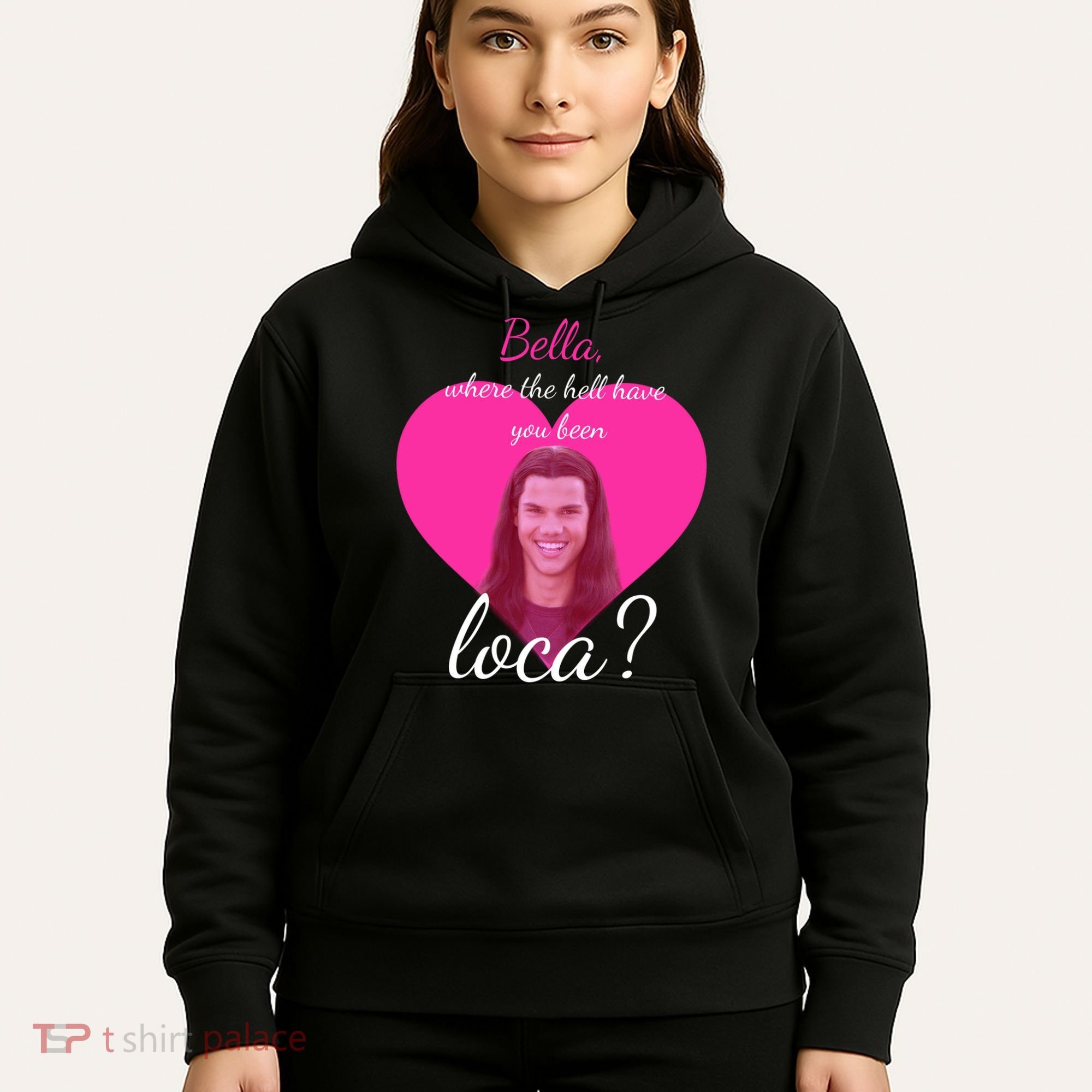 Bella Where The Hell Have You Been Loca? Hoodie