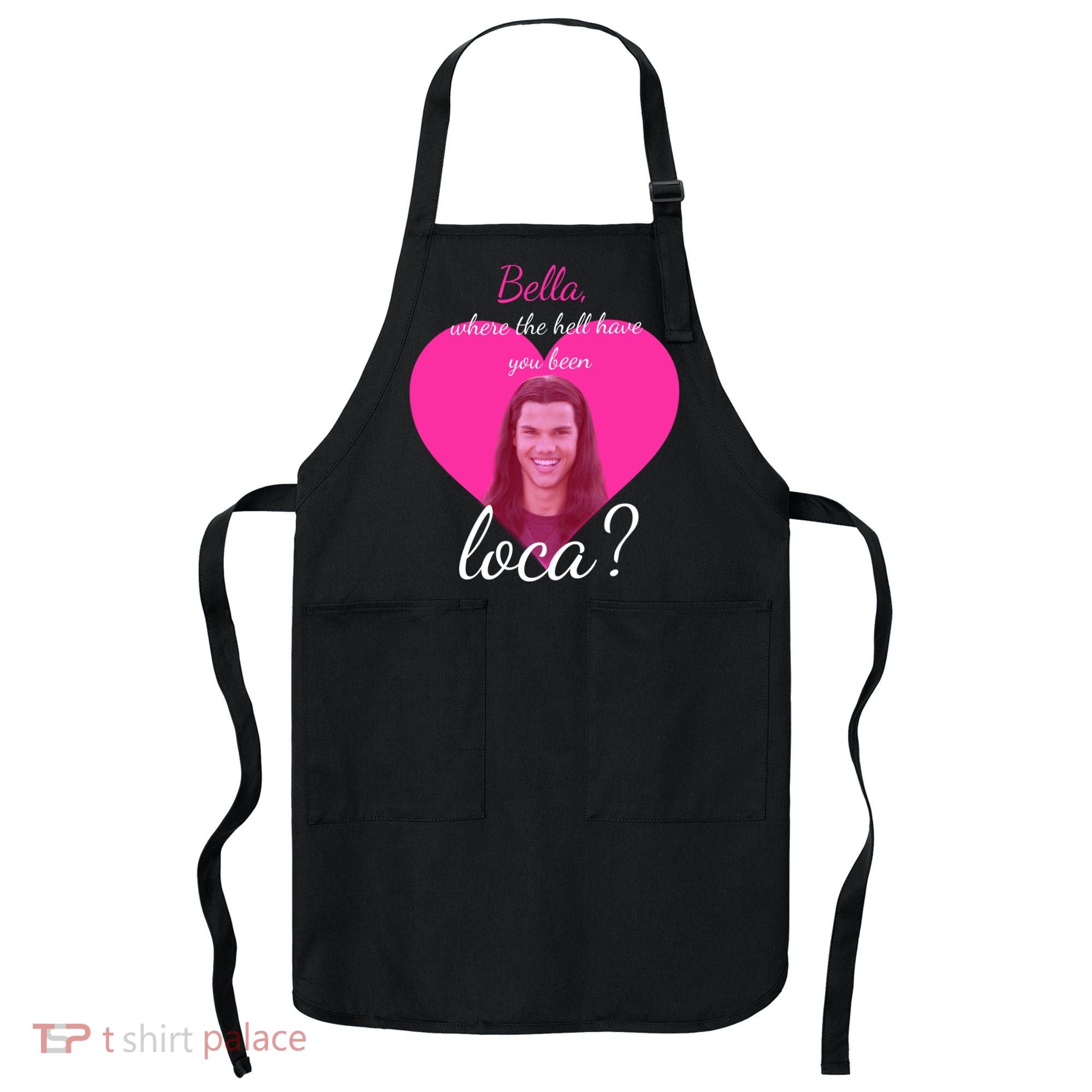 Bella Where The Hell Have You Been Loca? Apron