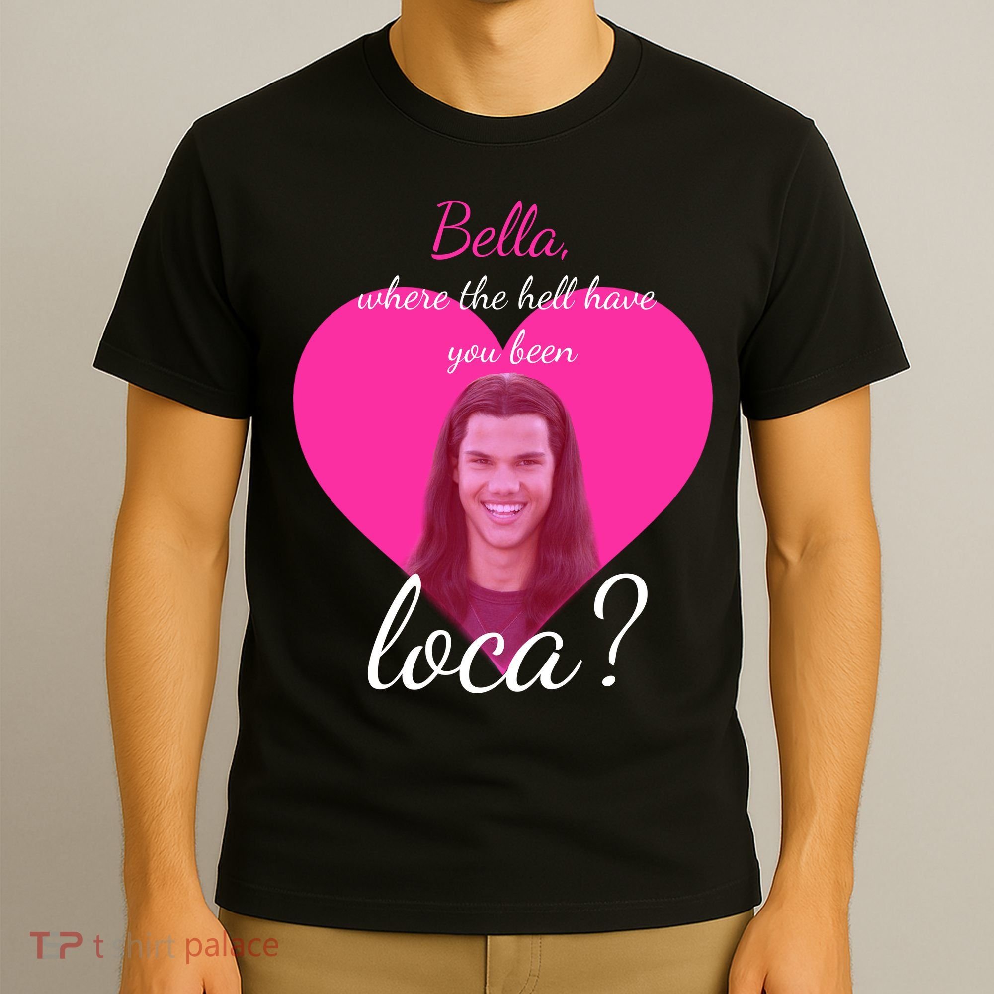 Bella Where The Hell Have You Been Loca? T-Shirt