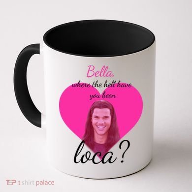 Bella Where The Hell Have You Been Loca? Coffee Mug