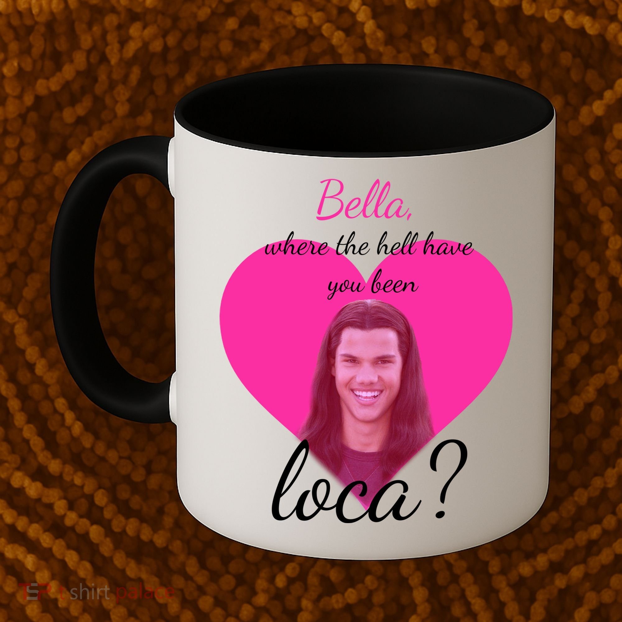 Bella Where The Hell Have You Been Loca? Coffee Mug