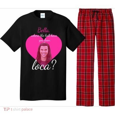 Bella Where The Hell Have You Been Loca? Pajama Set
