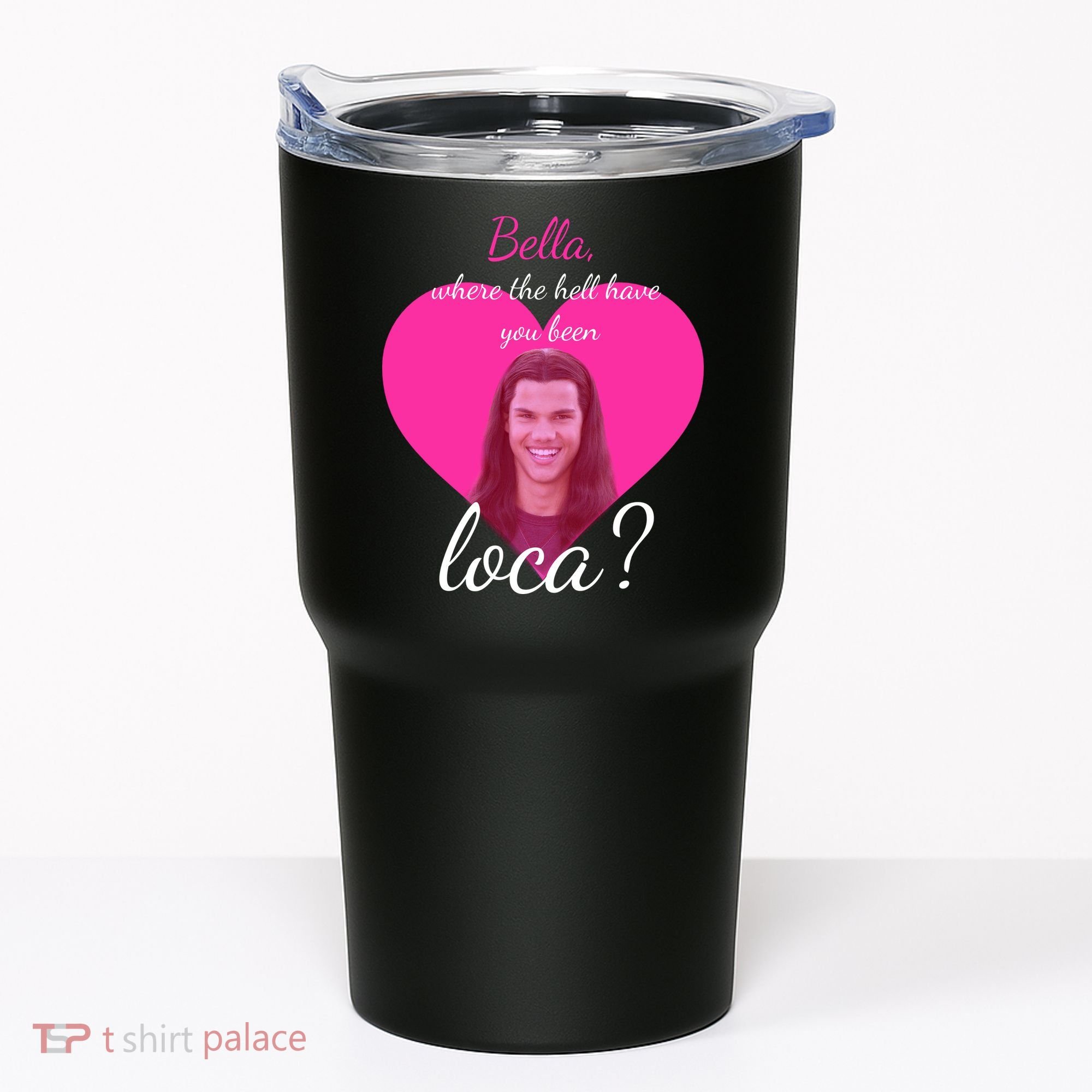Bella Where The Hell Have You Been Loca? Tumbler