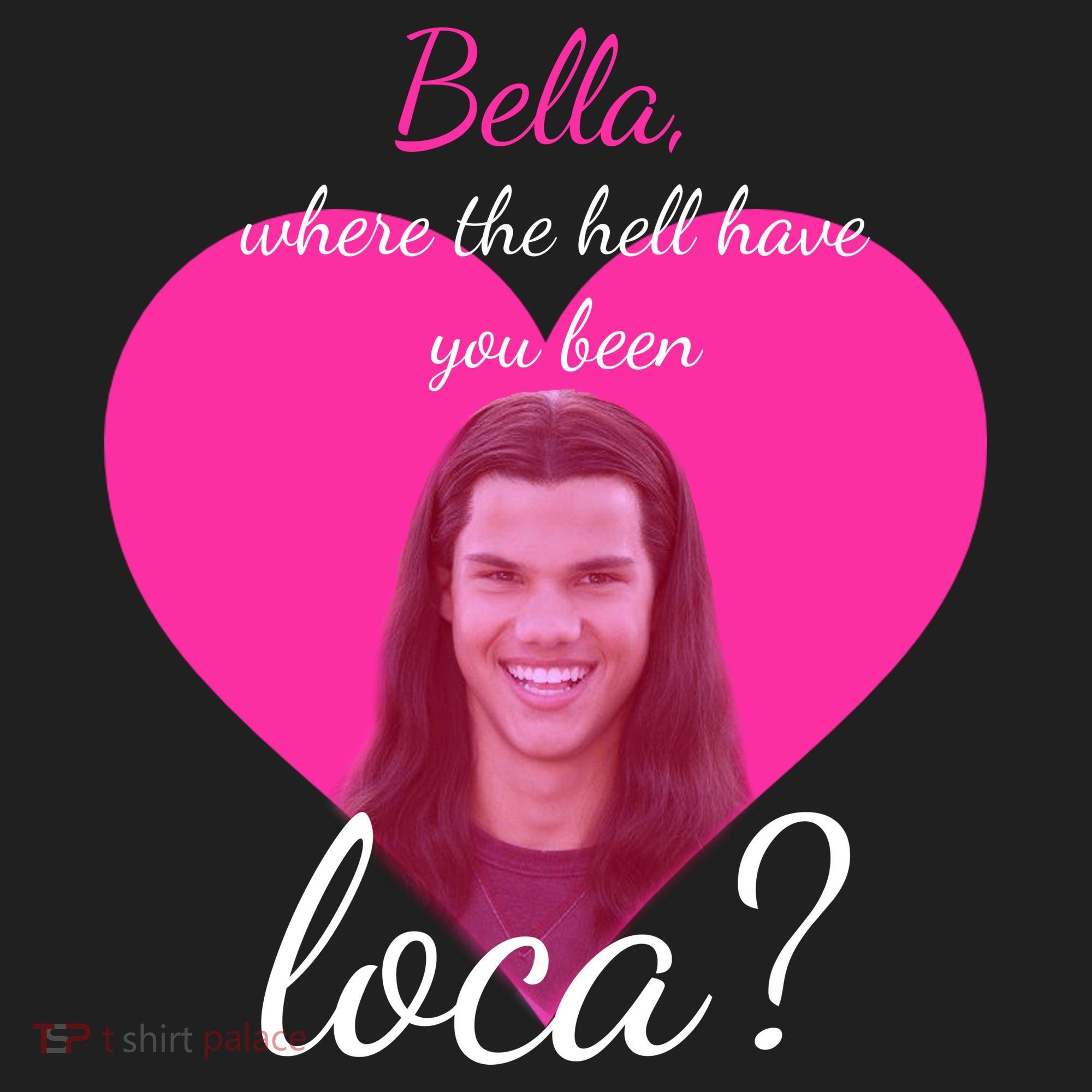 Bella Where The Hell Have You Been Loca? Tumbler
