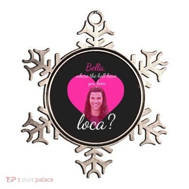 Bella Where The Hell Have You Been Loca? Ornament