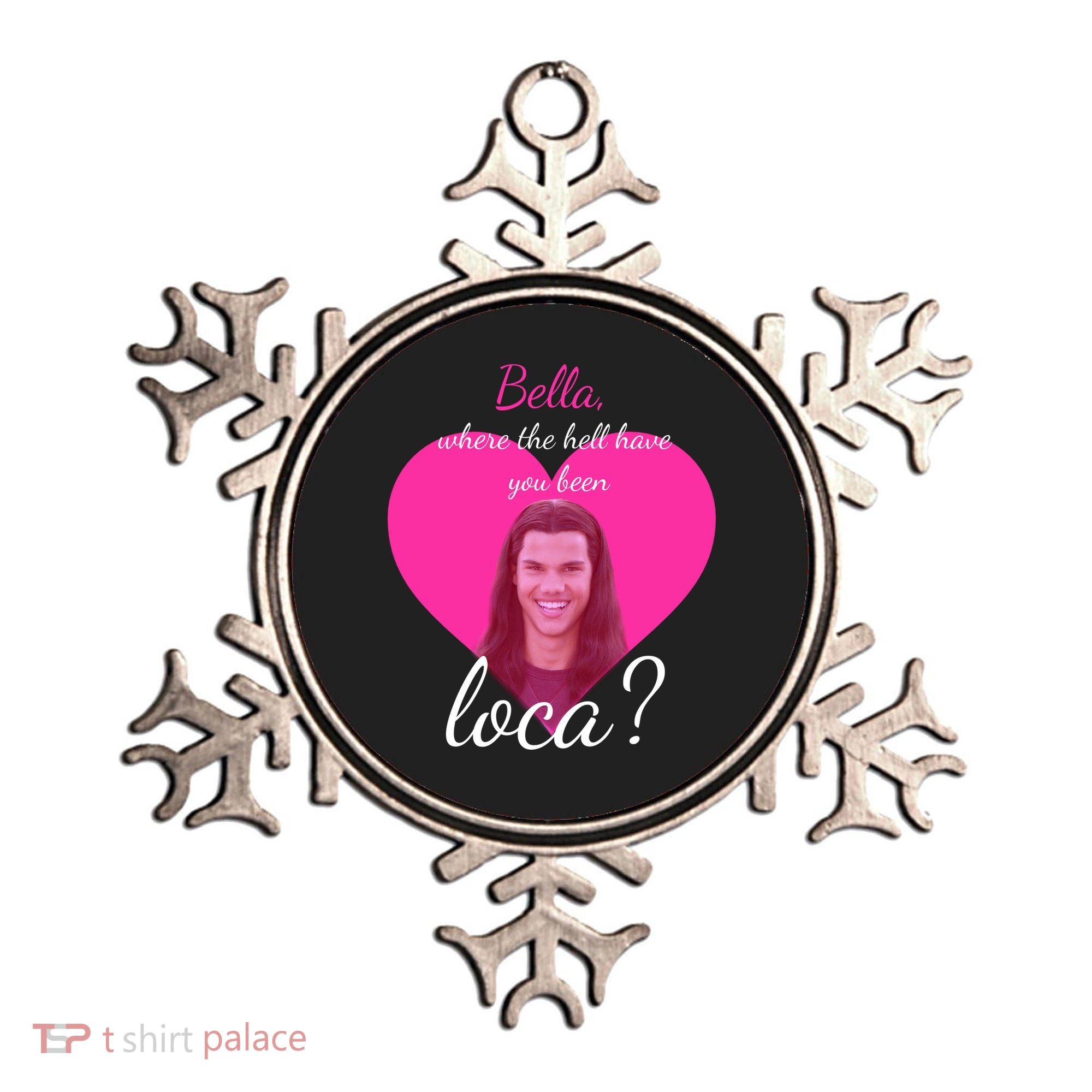 Bella Where The Hell Have You Been Loca? Ornament