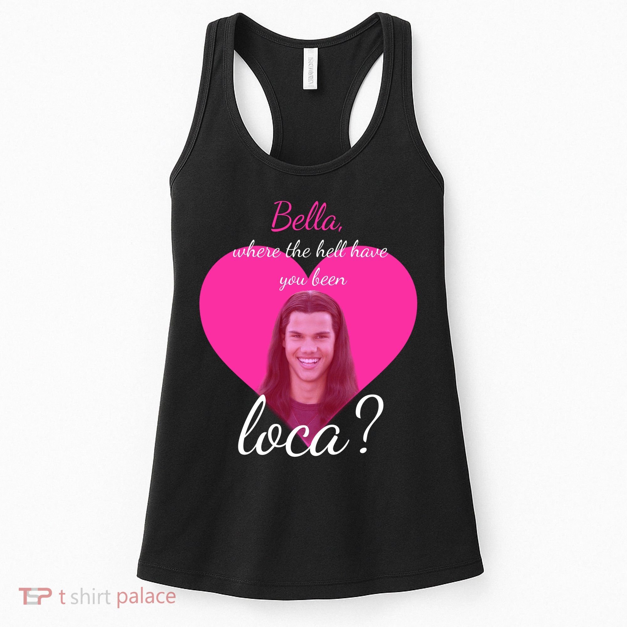 Bella Where The Hell Have You Been Loca? Women's Tank Top
