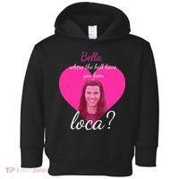 Bella Where The Hell Have You Been Loca? Toddler Hoodie thumb 0