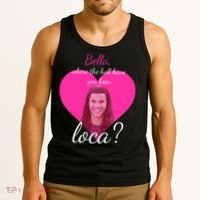 Bella Where The Hell Have You Been Loca? Tank Top thumb 3