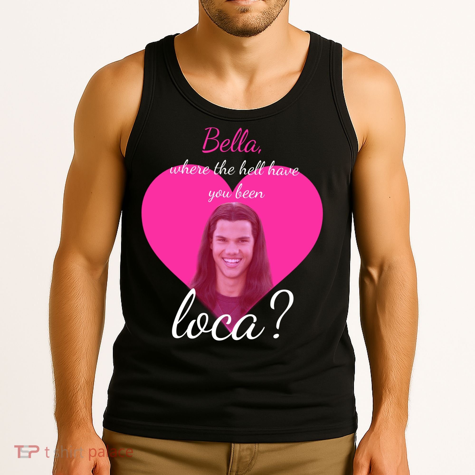Bella Where The Hell Have You Been Loca? Tank Top
