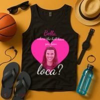 Bella Where The Hell Have You Been Loca? Tank Top thumb 4