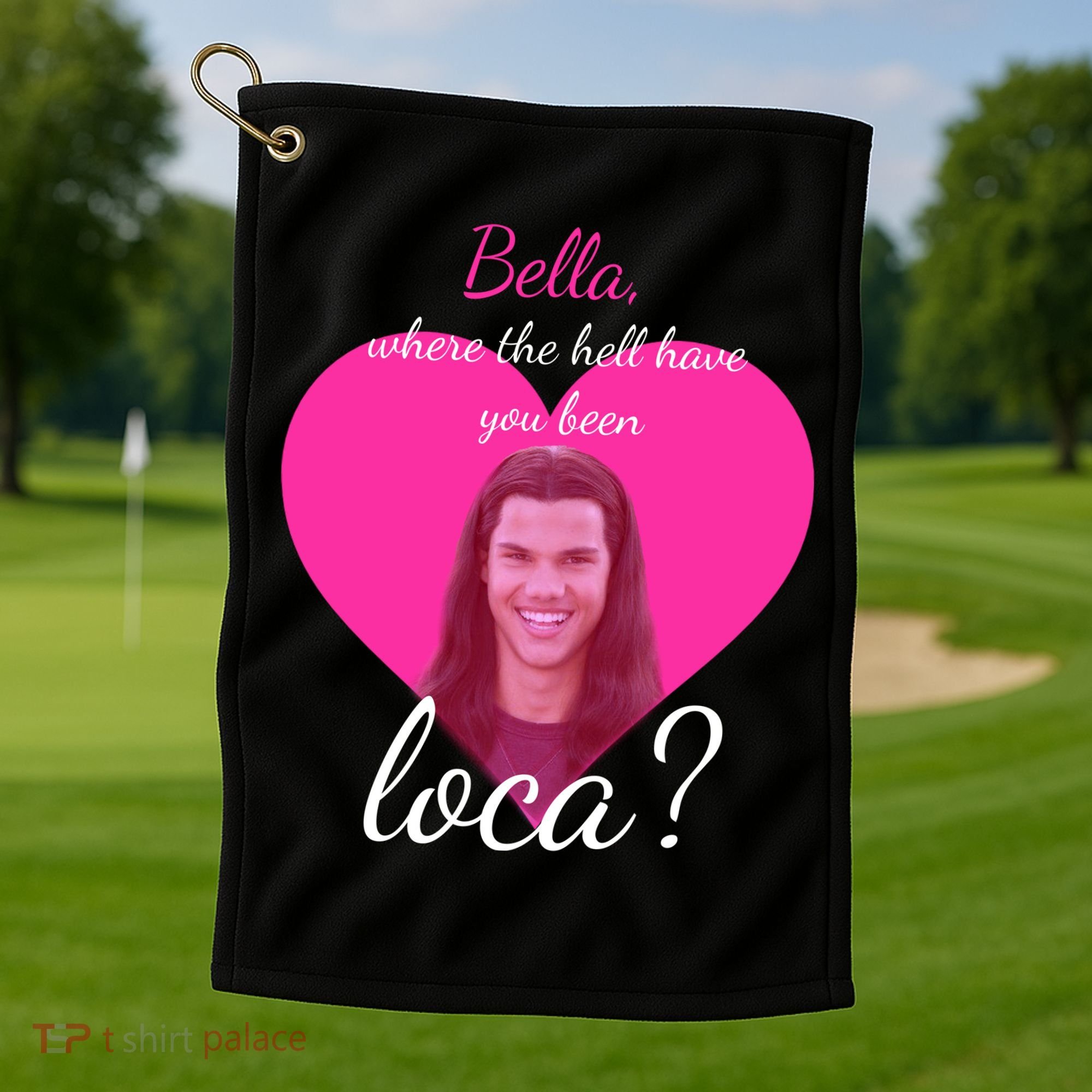 Bella Where The Hell Have You Been Loca? Golf Towel