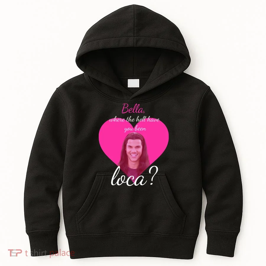 Bella Where The Hell Have You Been Loca? Kids Hoodie