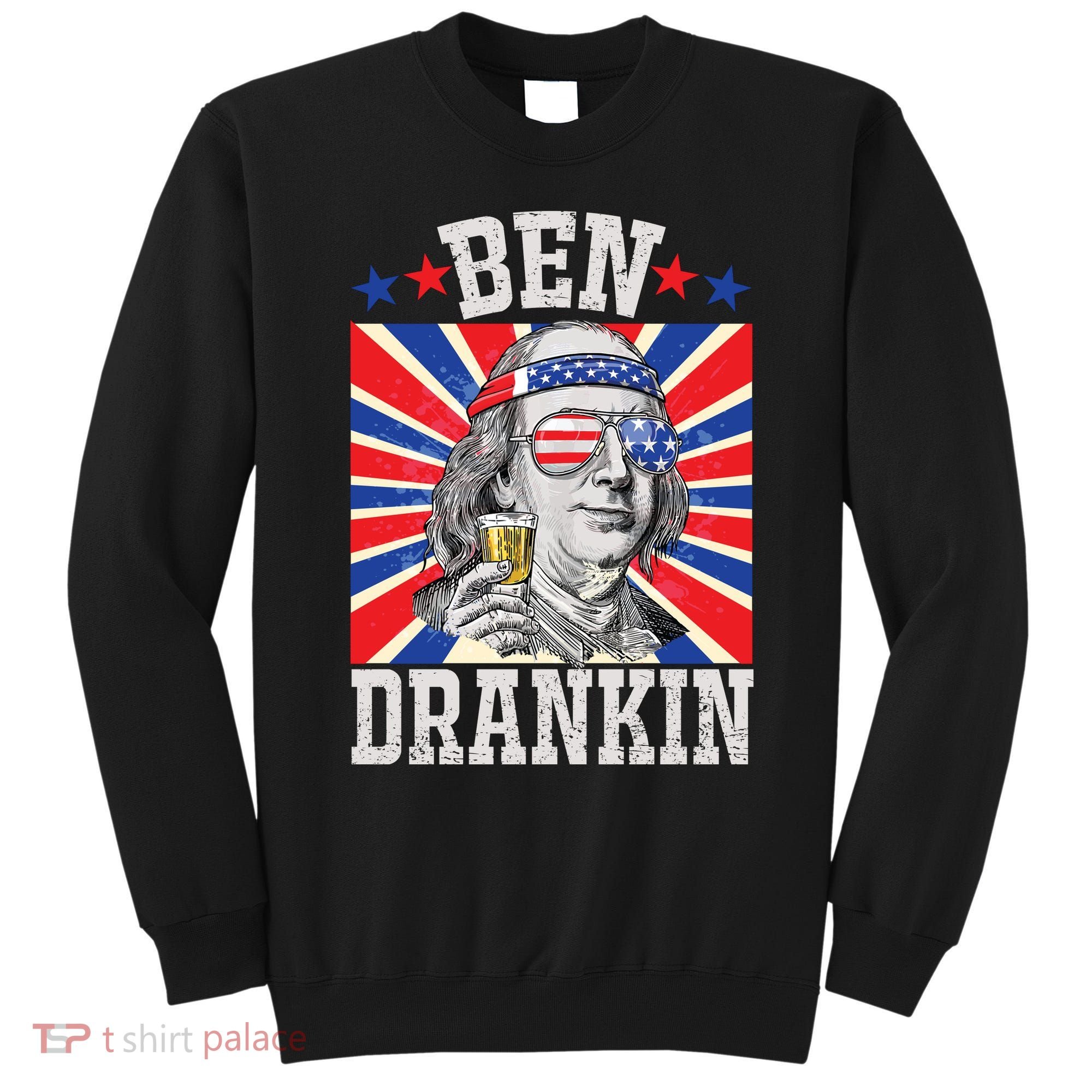 Ben Drankin 4th Of July Patriotic America Sweatshirt
