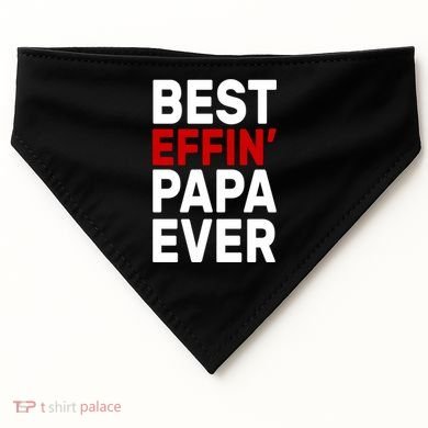 Best Effin Papa Ever USA-Made Doggie Bandana