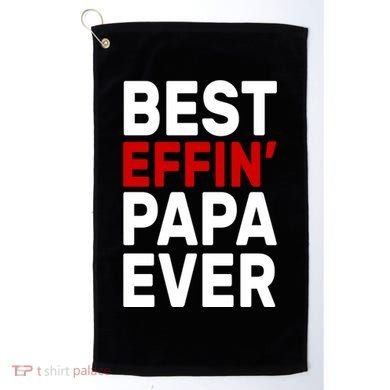 Best Effin Papa Ever Golf Towel