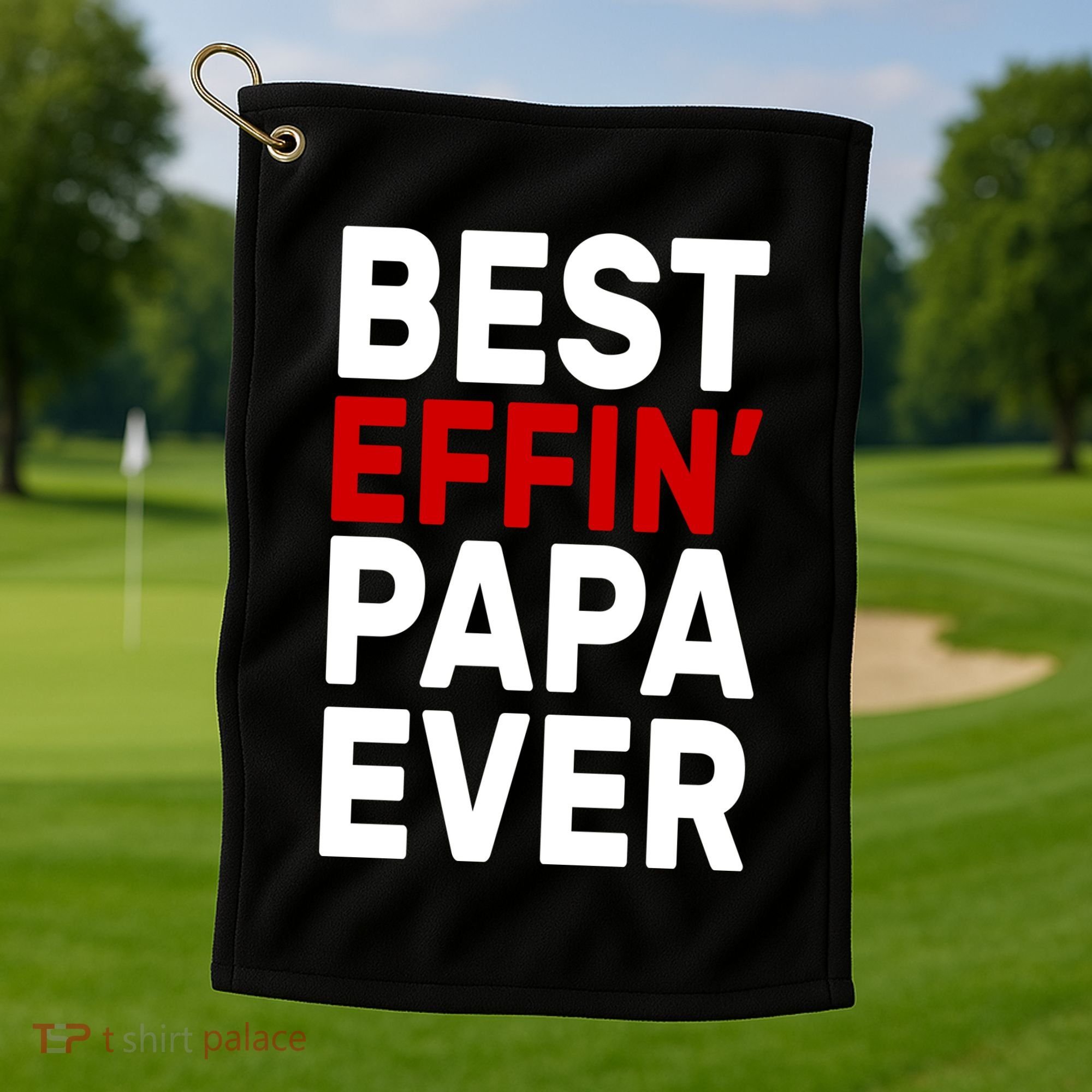 Best Effin Papa Ever Golf Towel