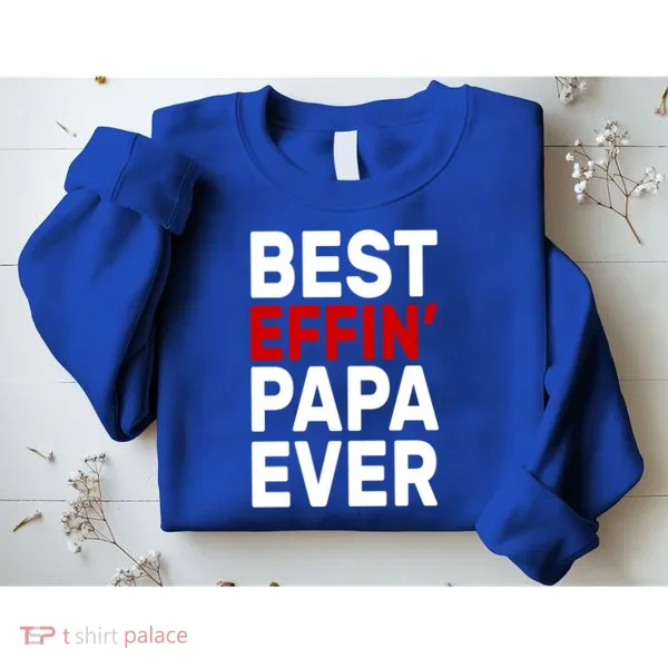 Best Effin Papa Ever Sweatshirt