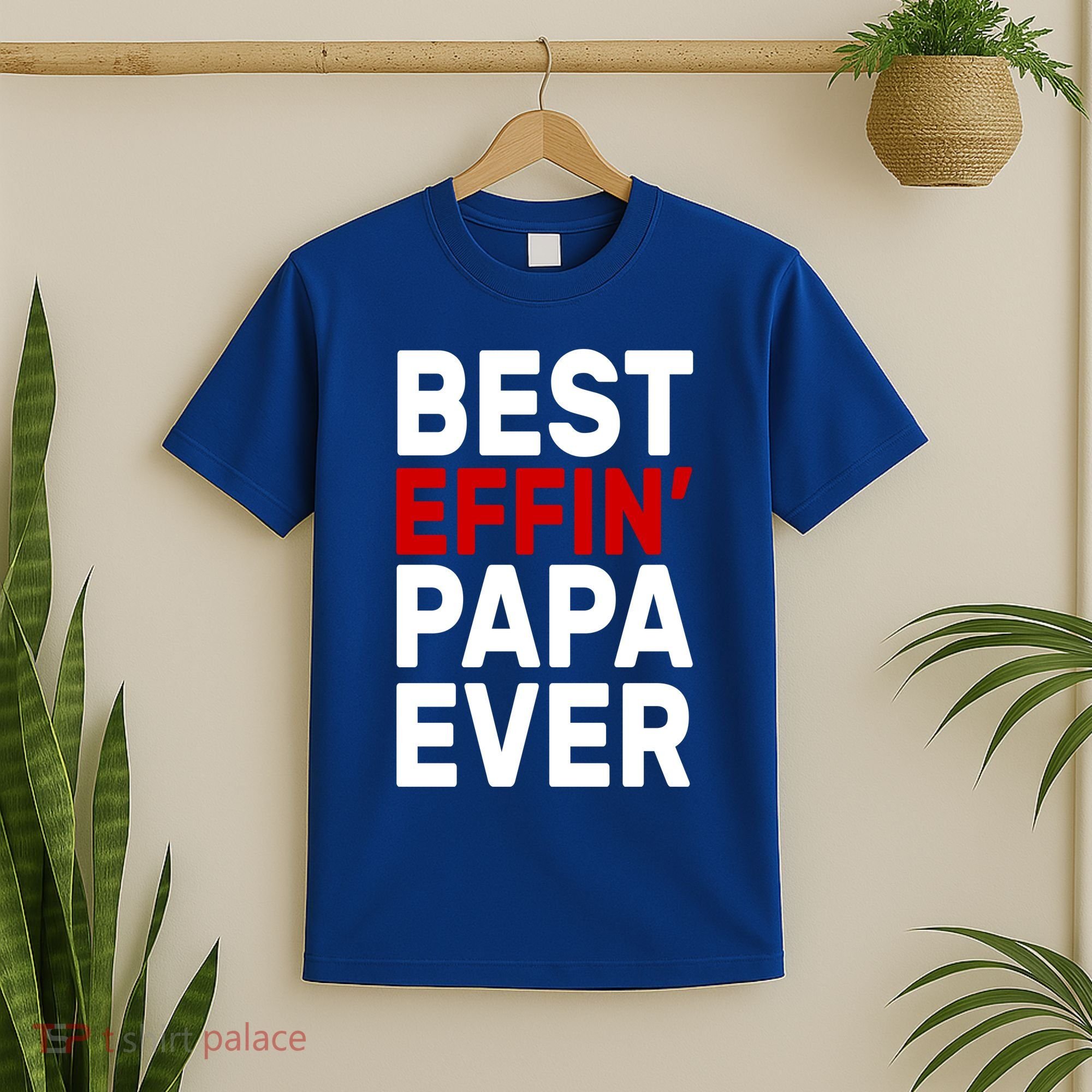 Best Effin Papa Ever T-Shirt