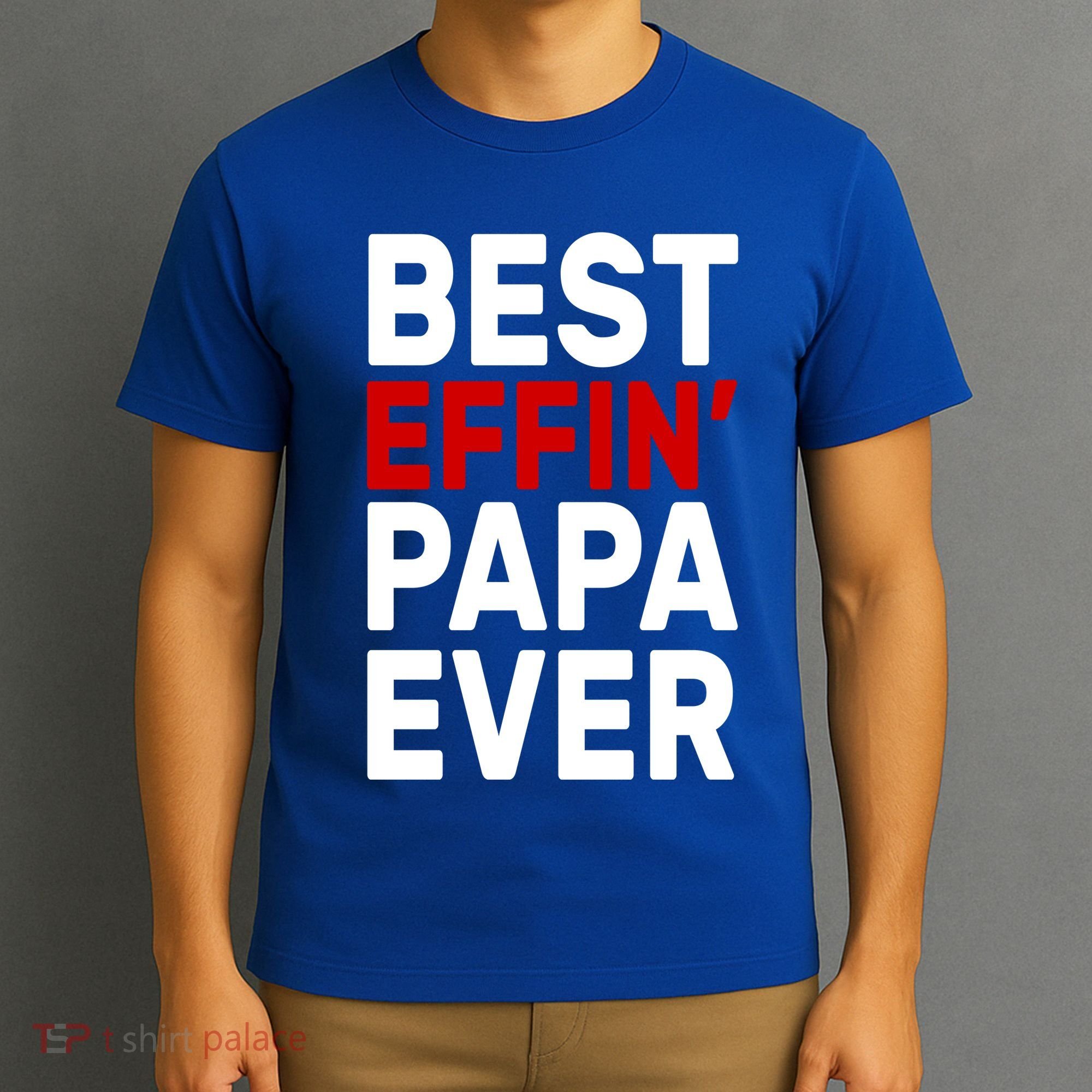 Best Effin Papa Ever T-Shirt