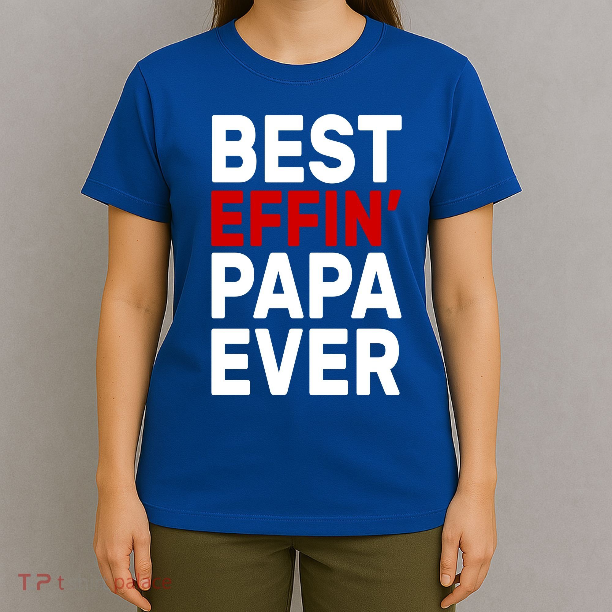 Best Effin Papa Ever T-Shirt