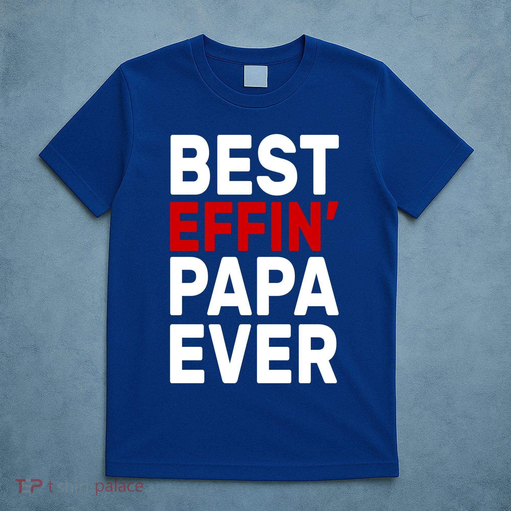 Best Effin Papa Ever T-Shirt