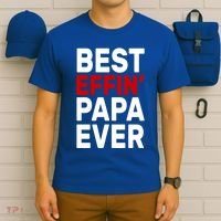 Best Effin Papa Ever T-Shirt thumb 6