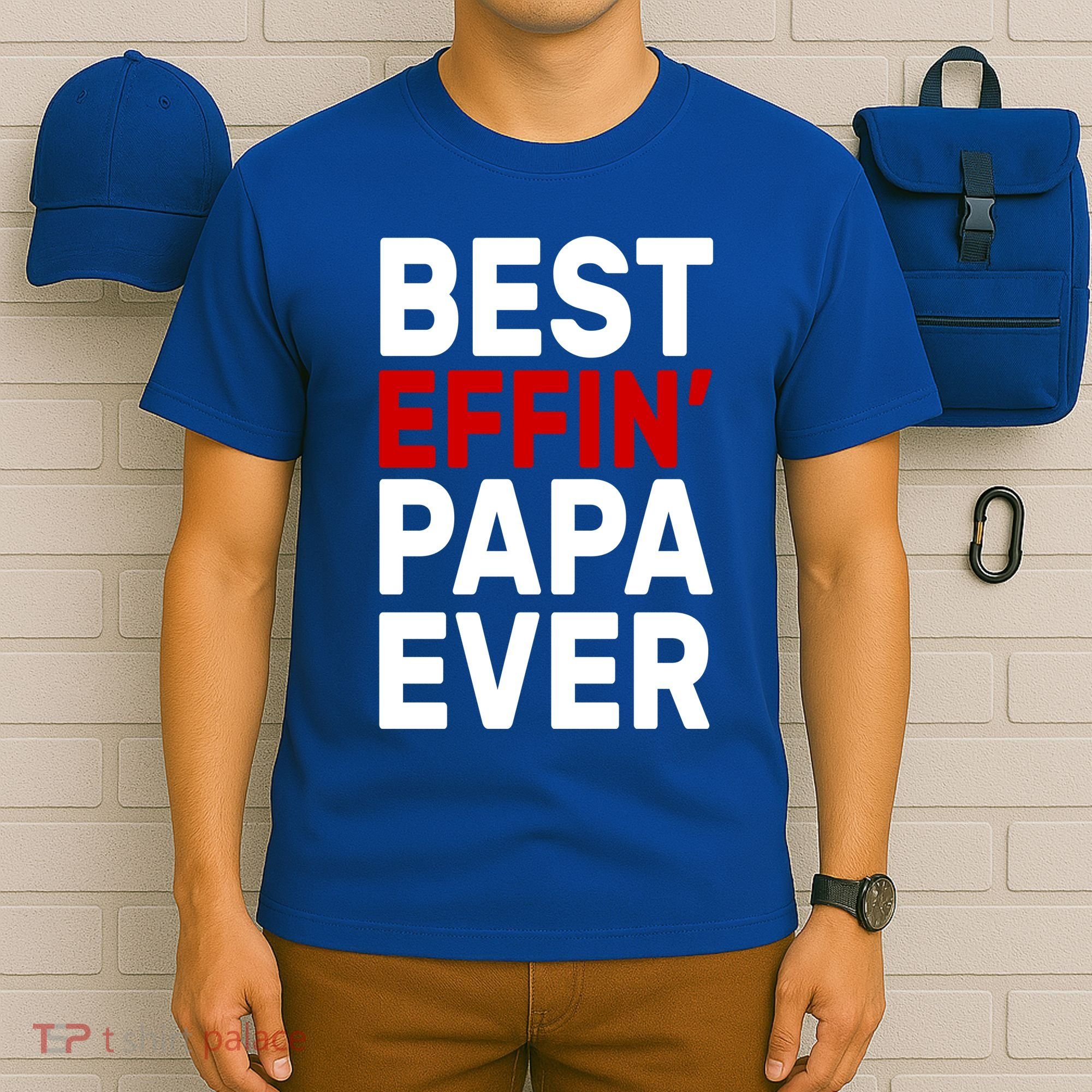 Best Effin Papa Ever T-Shirt
