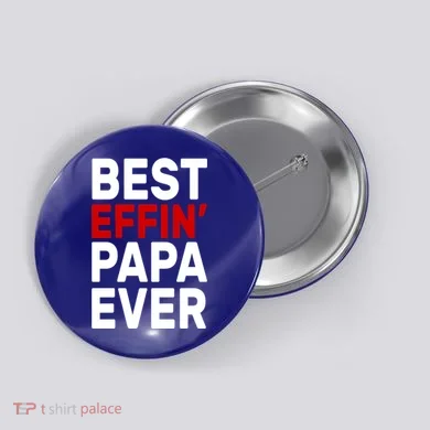 Best Effin Papa Ever Button
