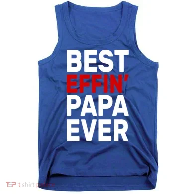 Best Effin Papa Ever Tank Top
