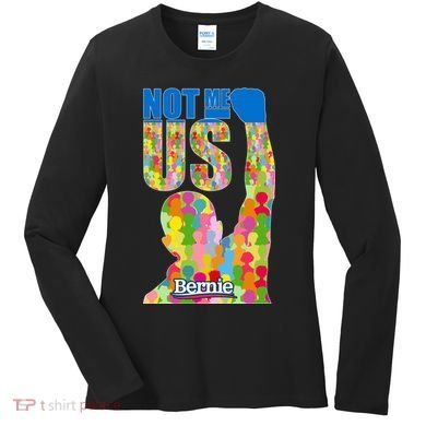 Bernie Sanders 2020 Not Me Us Women's Long Sleeve Shirt