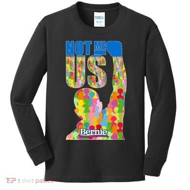 Bernie Sanders 2020 Not Me Us Kids Long Sleeve Shirt