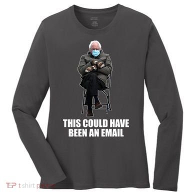 Bernie Sanders Mitten Meme This Could Have Been An Email Women's Long Sleeve Shirt