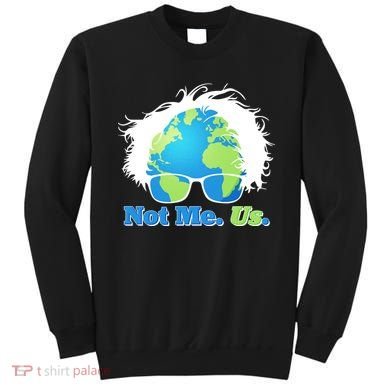 Bernie Sanders Not Me Us Earth Sweatshirt