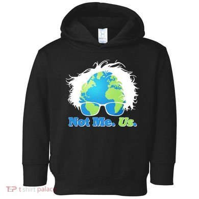 Bernie Sanders Not Me Us Earth Toddler Hoodie