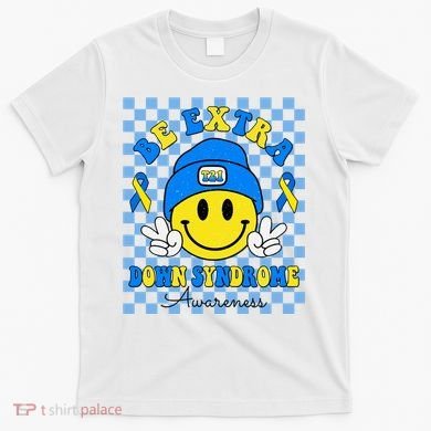 Be Extra Smile Face Down Syndrome Awareness T-Shirt