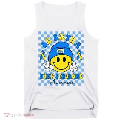 Be Extra Smile Face Down Syndrome Awareness Tank Top