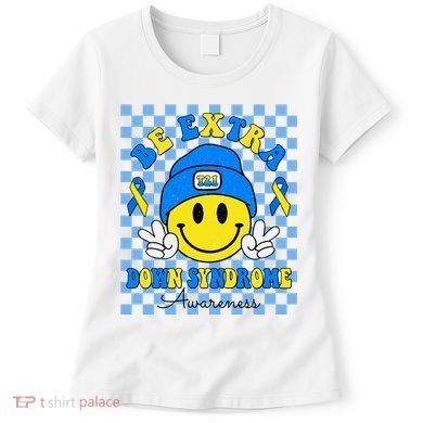 Be Extra Smile Face Down Syndrome Awareness Women's T-Shirt