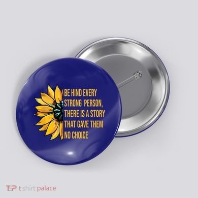Behind Every Strong Person There Is A Story That Gave Them Button